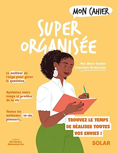 Mon cahier Super organisée: Pour avoir enfin le temps de réaliser toutes vos envies !