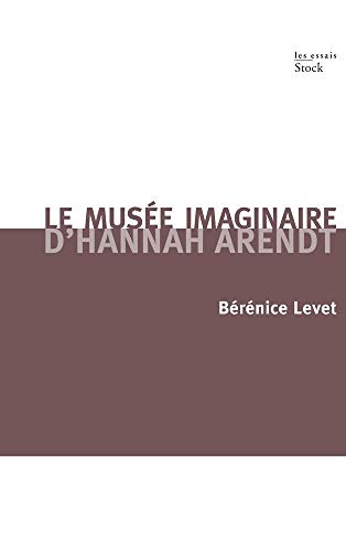 LE MUSEE IMAGINAIRE D'HANNAH ARENDT: Parcours littéraire, pictural, musical de l'oeuvre