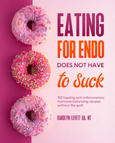 Eating for Endo Does Not Have to Suck: 150 anti-inflammatory hormone balancing recipes without the guilt.: 150 healing anti-inflammatory hormone balancing recipes without the guilt von Independent Publishing Network