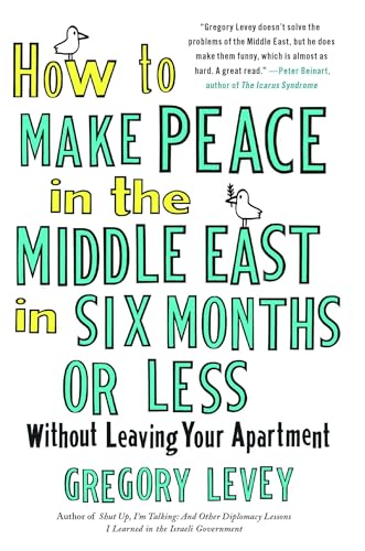How to Make Peace in the Middle East in Six Months or Less: Without Leaving Your Apartment von Free Press