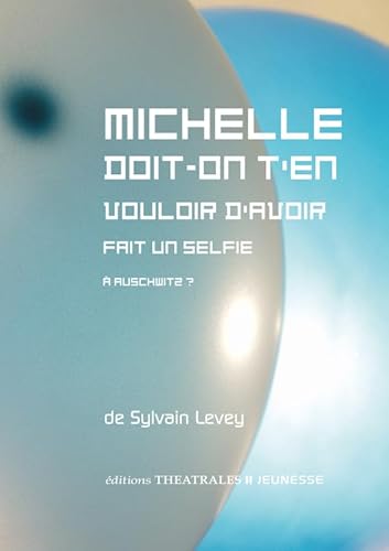 Michelle doit-on t'en vouloir d'avoir fait un selfie à Auschwitz ? von THEATRALES