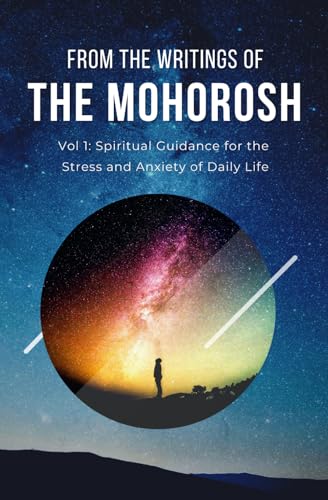 From the Writings of the Mohorosh: Vol 1: Spiritual Guidance for the Stress and Anxiety of Daily Life von Independently published