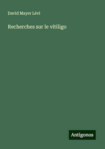 Recherches sur le vitiligo von Antigonos Verlag