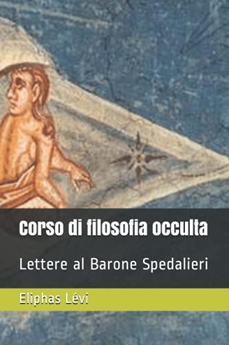 Corso di filosofia occulta. Lettere al barone Spedalieri. Corso di filosofia occulta. Lettere al barone Spedalieri.