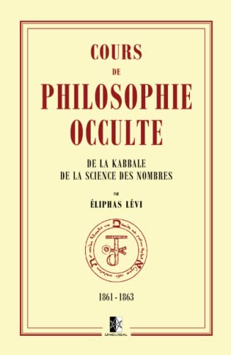 Cours de Philosophie Occulte: de la Kabbale et de la Science des Nombres Cours de Philosophie Occulte: de la Kabbale et de la Science des Nombres