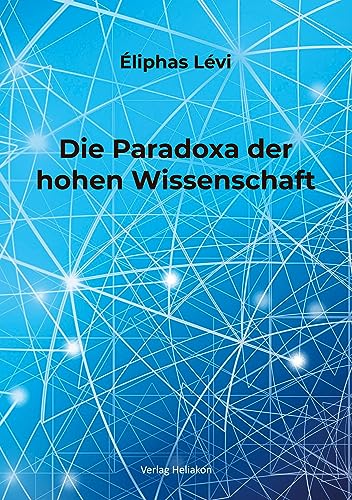 Die Paradoxa der hohen Wissenschaft von Verlag Heliakon