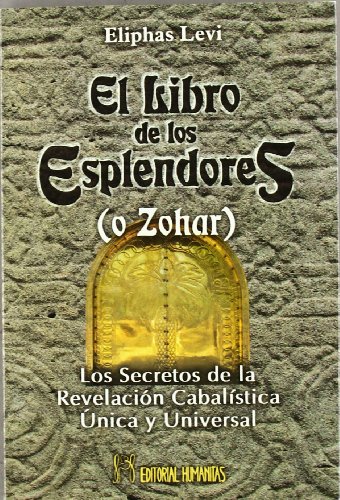 El libro de los esplendores (o Zohar) : los secretos de la revelación cabalísta única y universal