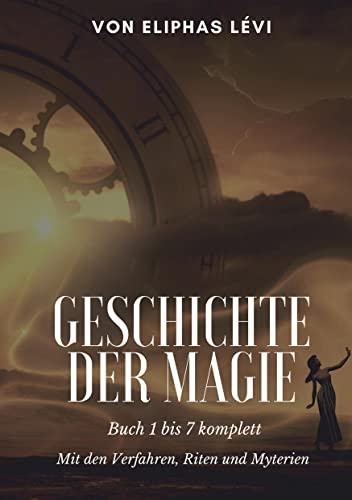 Geschichte der Magie: Buch 1 bis 7 komplett - Mit den Verfahren, Riten und Myterien (Die Blaue Edition) von Books on Demand GmbH