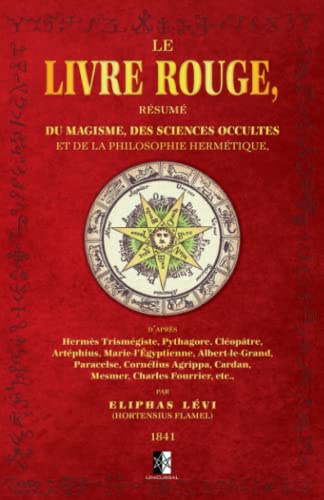 Le Livre Rouge: Résumé du Magisme, des Sciences Occultes et de la Philosophie Hermétique Le Livre Rouge: Résumé du Magisme, des Sciences Occultes et de la Philosophie Hermétique