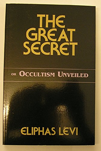 The Great Secret or Occultism Unveiled The Great Secret or Occultism Unveiled