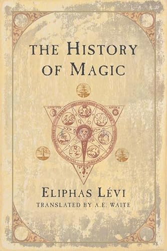 The History of Magic: Including a Clear and Precise Exposition of Its Procedure, Its Rites, and Its Mysteries The History of Magic: Including a Clear and Precise Exposition of Its Procedure, Its Rites, and Its Mysteries