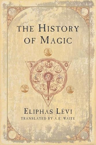 The History of Magic: Including a Clear and Precise Exposition of Its Procedure, Its Rites, and Its Mysteries The History of Magic: Including a Clear and Precise Exposition of Its Procedure, Its Rites, and Its Mysteries