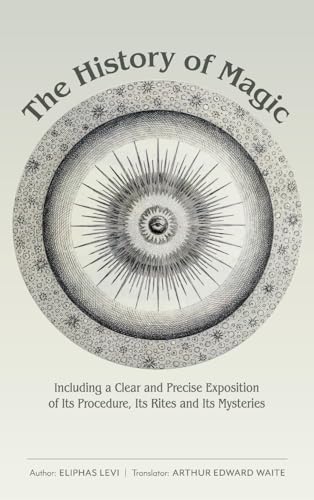 The History of Magic: Including a Clear and Precise Exposition of Its Procedure, Its Rites and Its Mysteries The History of Magic: Including a Clear and Precise Exposition of Its Procedure, Its Rites and Its Mysteries