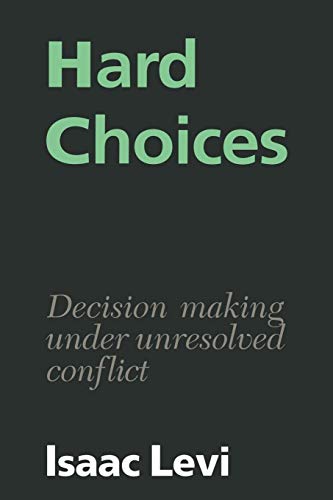 Hard Choices: Decision Making under Unresolved Conflict