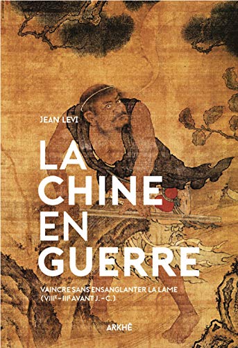 La Chine en guerre - Vaincre sans ensanglanter la lame (VIII: Vaincre sans ensanglanter la lame (VIIIe-IIIe avant J-C) von ARKHE