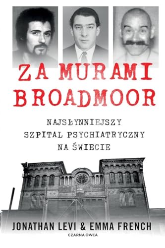 Za murami Broadmoor: Najsłynniejszy szpital psychiatryczny na świecie von Czarna Owca