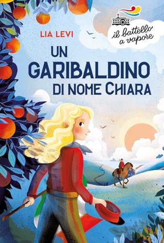 Un garibaldino di nome Chiara (Il battello a vapore. Serie arancio)