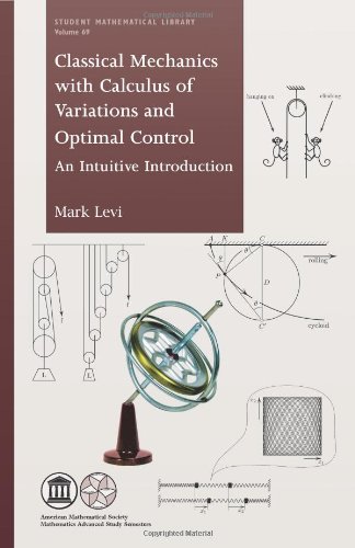 Classical Mechanics with Calculus of Variations and Optimal Control: An Intuitive Introduction (Student Mathematical Library, 69, Band 69)