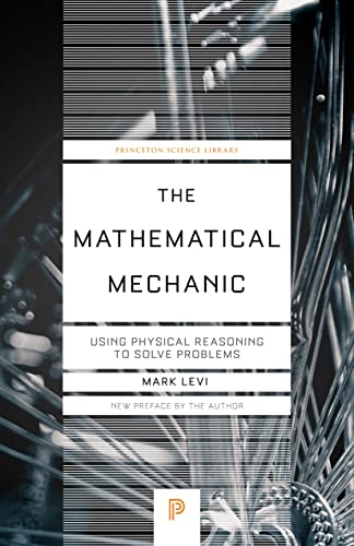 The Mathematical Mechanic: Using Physical Reasoning to Solve Problems (Princeton Science Library, 133)