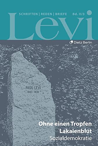 Levi - Gesammelte Schriften, Reden und Briefe / Gesammelte Schriften, Reden und Briefe Band II/3: Ohne einen Tropfen Lakaienblut: Sozialdemokratie (3)