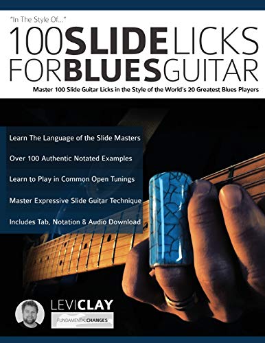 100 Slide Licks For Blues Guitar: Master 100 Slide Guitar Licks in the Style of the World’s 20 Greatest Blues Players (Learn How to Play Blues Guitar, Band 3)