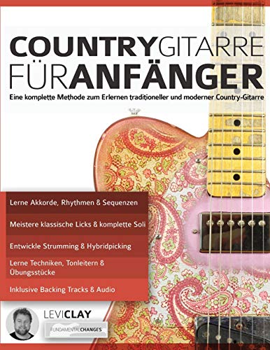 Country-Gitarre für Anfänger: Eine komplette Methode zum Erlernen traditioneller und moderner Country-Gitarre (Country-Gitarre spielen lernen)