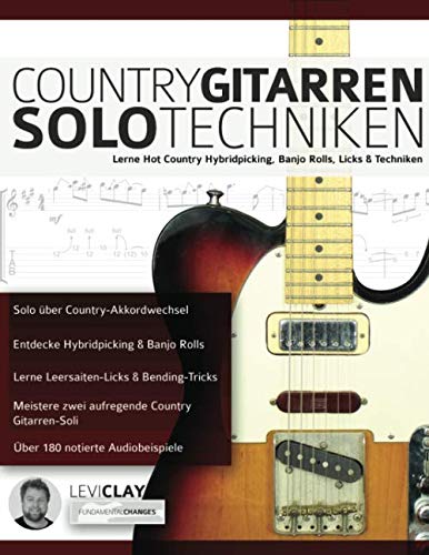 Country Gitarren-Solo-Techniken: Lerne Hot Country Hybridpicking, Banjo Rolls, Licks & Techniken (Country-Gitarre spielen lernen)