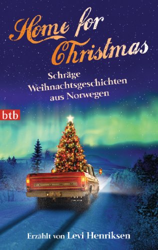 Home for Christmas: Schräge Weihnachtsgeschichten aus Norwegen - erzählt von Levi Henriksen
