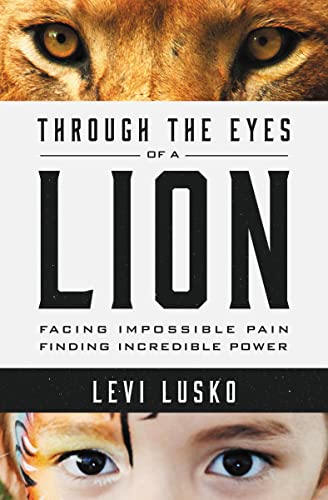 Through the Eyes of a Lion: Facing Impossible Pain, Finding Incredible Power von Thomas Nelson