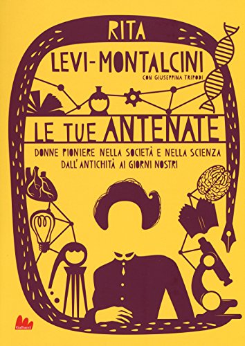 Le tue antenate. Donne pioniere nella società e nella scienza dall'antichità ai giorni nostri (Universale d'Avventure e d'Osservazioni) Le tue antenate. Donne pioniere nella società e nella scienza dall'antichità ai giorni nostri (Universale d'Avventure e d'Osservazioni)