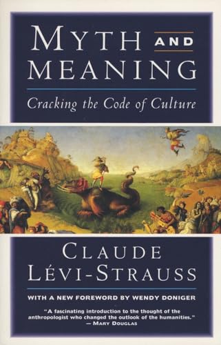 Myth and Meaning: Cracking the Code of Culture Myth and Meaning: Cracking the Code of Culture