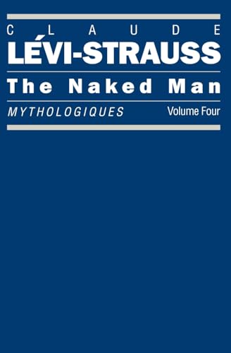 The Naked Man: Mythologiques, Volume 4 (Mythologiques, Vol 4) von University of Chicago Press