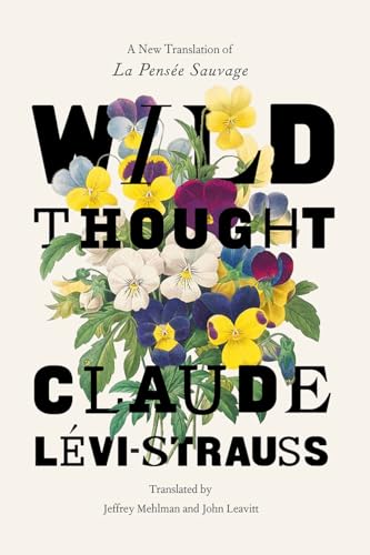 Wild Thought: A New Translation of “La Pensée sauvage”: A New Translation of La Pensée Sauvage