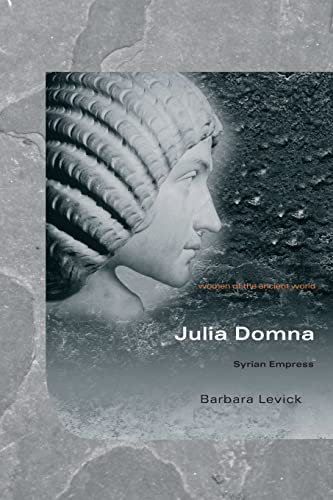 Julia Domna: Syrian Empress (Women of the Ancient World)