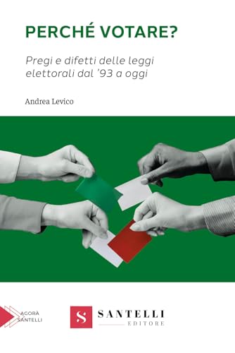 Perché votare? Pregi e difetti delle leggi elettorali dal '93 a oggi (Saggistica Santelli) von Santelli