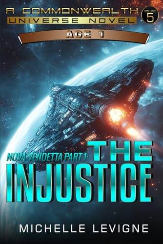 Commonwealth Universe, Age 1, Volume 5: Nova Vendetta Part 1: The Injustice (Commonwealth Universe, Age 1 Science Fiction Series, Band 5) von Independently published