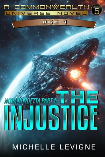 Commonwealth Universe, Age 1, Volume 5: Nova Vendetta Part 1: The Injustice (Commonwealth Universe, Age 1 Science Fiction Series, Band 5)