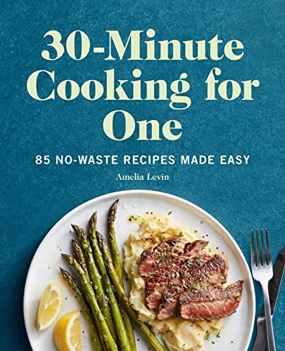 30-Minute Cooking for One: 85 No-Waste Recipes Made Easy von Rockridge Press