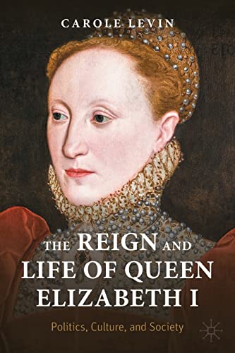 The Reign and Life of Queen Elizabeth I: Politics, Culture, and Society (Queenship and Power) von Palgrave Macmillan