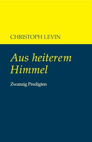 Aus heiterem Himmel: Zwanzig Predigten