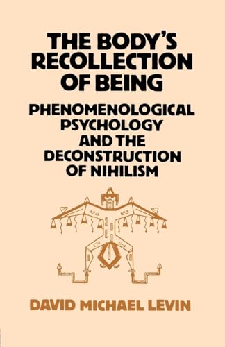 The Body's Recollection of Being: Phenomenological Psychology and the Deconstruction of Nihilism von Routledge