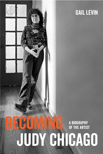 Becoming Judy Chicago: A Biography of the Artist