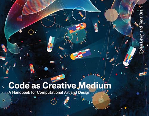 Code as Creative Medium: A Handbook for Computational Art and Design von MIT Press