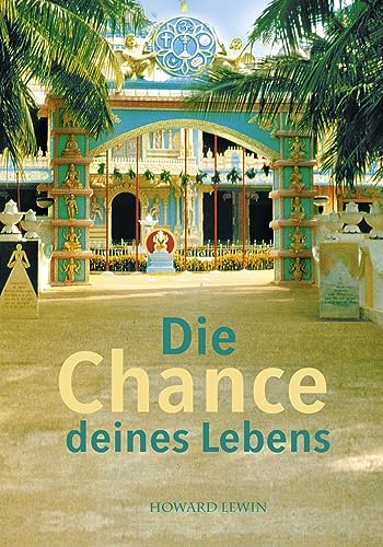 Die Chance deines Lebens: Erfahrungen mit Sathya Sai Baba von Sathya Sai