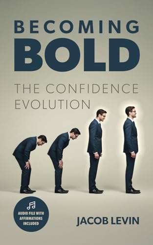 Becoming Bold – The Confidence Evolution: A Practical Guide to Lasting Self-Belief – Includes Free Audio Affirmations von Independently published