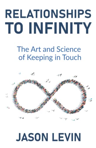 Relationships to Infinity: The Art and Science of Keeping in Touch von New Degree Press