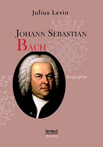 Johann Sebastian Bach. Biographie von Severus