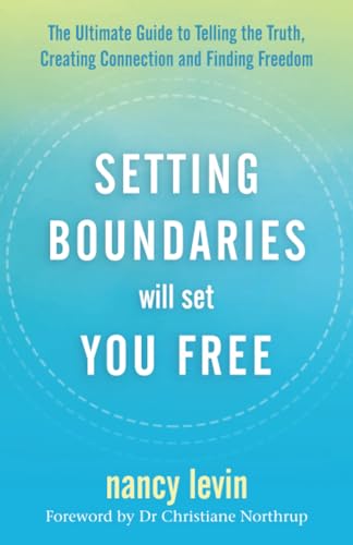 Setting Boundaries Will Set You Free: The Ultimate Guide to Telling the Truth, Creating Connection, and Finding Freedom
