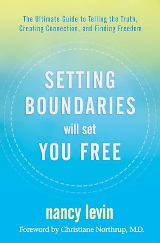 Setting Boundaries Will Set You Free: The Ultimate Guide to Telling the Truth, Creating Connection, and Finding Freedom