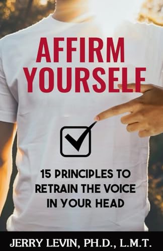 Affirm Yourself: 15 Principles to Retrain the Voice in Your Head von selfpublishing.com